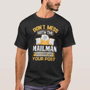Postal Worker Mail Carrier Dont Mess With The Mail T-Shirt