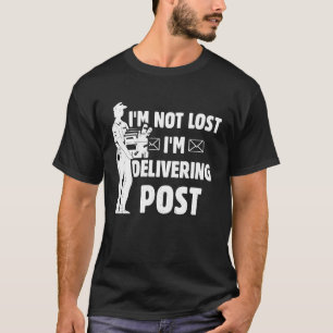 Postal Worker Mail Carrier Im not lost delivering T-Shirt