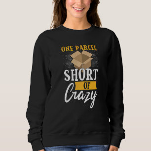 Postal Worker Mailman One Parcel Short Of Crazy Sweatshirt