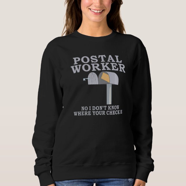 Postal Worker no i dont know where your check is M Sweatshirt (Front)