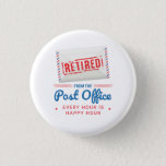 Postal Worker Retirement Post Office Staff Funny 3 Cm Round Badge<br><div class="desc">Cute and funny retirement gifts for a mailman or post office worker who's delivered his or her last mail and ready to sail into the sunset. The text on the design is red and blue and it says "Retired From The Post Office. Every Hour is Happy Hour". Makes a perfect...</div>