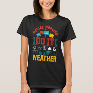 Postal Workers Do It In Any Weather Mailman Mail T-Shirt