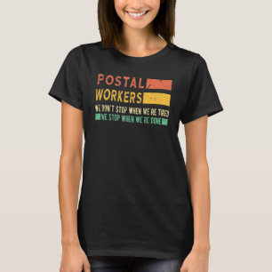 Postal Workers We Don't Stop When We're Tired Mai T-Shirt
