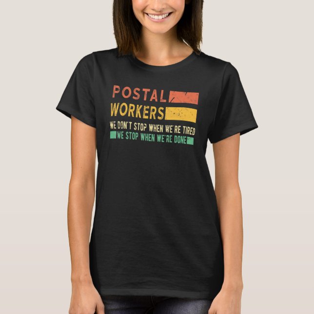 Postal Workers We Don't Stop When We're Tired  Mai T-Shirt (Front)