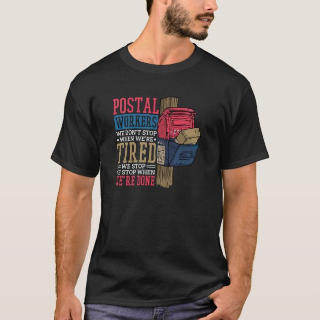 Postal Workers We Dont Stop When Were Tired T-Shirt (Front)
