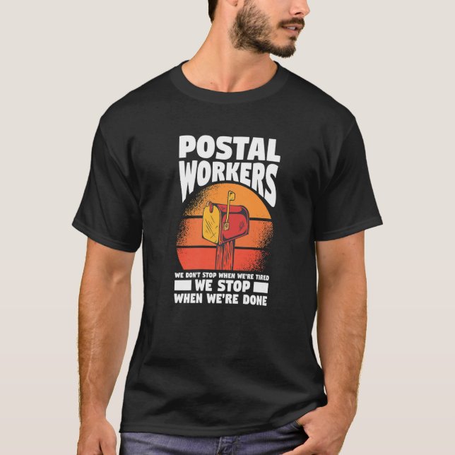 Postal Workers We Don't Stop When We're Tired T-Shirt (Front)