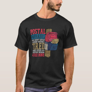 Postal Workers We Dont Stop When Were Tired T-Shirt