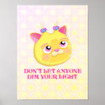 Poster<br><div class="desc">This cats message is: let the haters hate... but tune them out. Don't let them or ANYONE dim your light,  keep shining!</div>