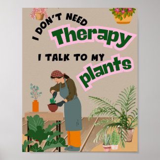 Poster I do not need therapy, I talk to my plants