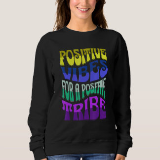 POSTIIVE VIBES FOR A POSTIIVE TRIBE SWEATSHIRT