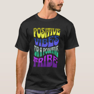 POSTIIVE VIBES FOR A POSTIIVE TRIBE T-Shirt