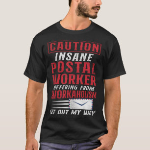 Postman Mailman Caution Insane Postal Worker Suffe T-Shirt
