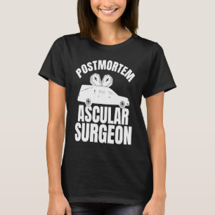 Postmortem Vascular Surgeon Embalmer Mortician Gr T-Shirt