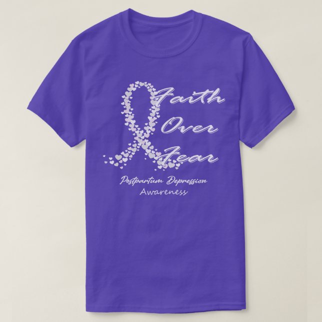 Postpartum Depression Awareness Faith Over Fear In T-Shirt (Design Front)