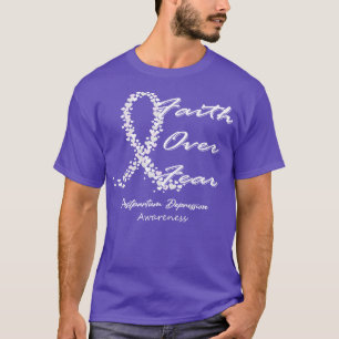 Postpartum Depression Awareness Faith Over Fear In T-Shirt