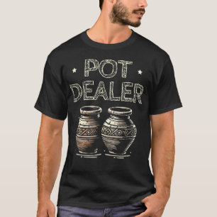 Pot Dealer Ceramics Clay Potter Kiln Pot Making Po T-Shirt