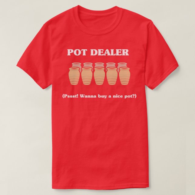 Pot Dealer Funny Pun Society Joke Gift 2 T-Shirt (Design Front)