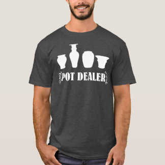 Pot Dealer pottery 1 T-Shirt