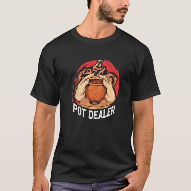 Pot Dealer  Pottery Ceramics  Clay Pottery Wheel P T-Shirt (Front)