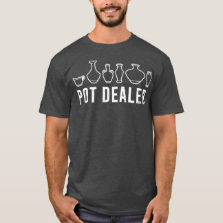 Pot Dealer Pottery Lover Funny Pottery Cute Potter T-Shirt