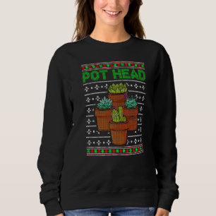 Pot Head Succulent Plant Cactus Funny Christmas Sweatshirt