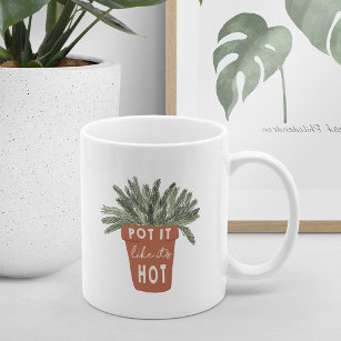 Pot It Like It's Hot Plant Lover Coffee Mug