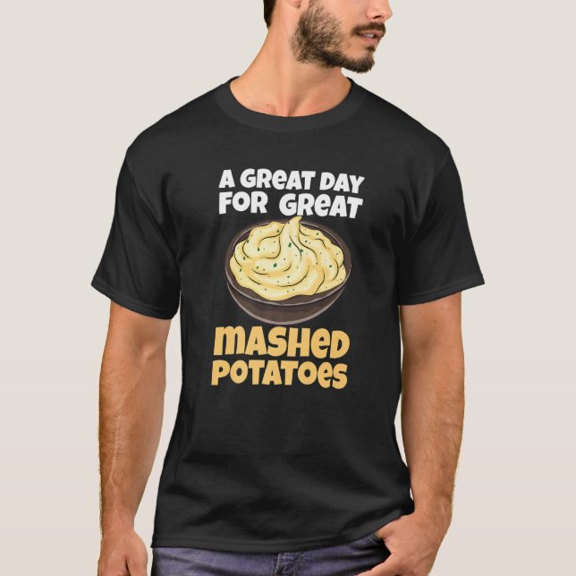 Potato A Great Day For Mashed Potatoes T-Shirt (Front)
