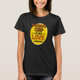 Potato Chip is My Love Language Potato Chips Foodi T-Shirt