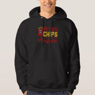 Potato Chips Are Always The Answer Food Pun Hoodie