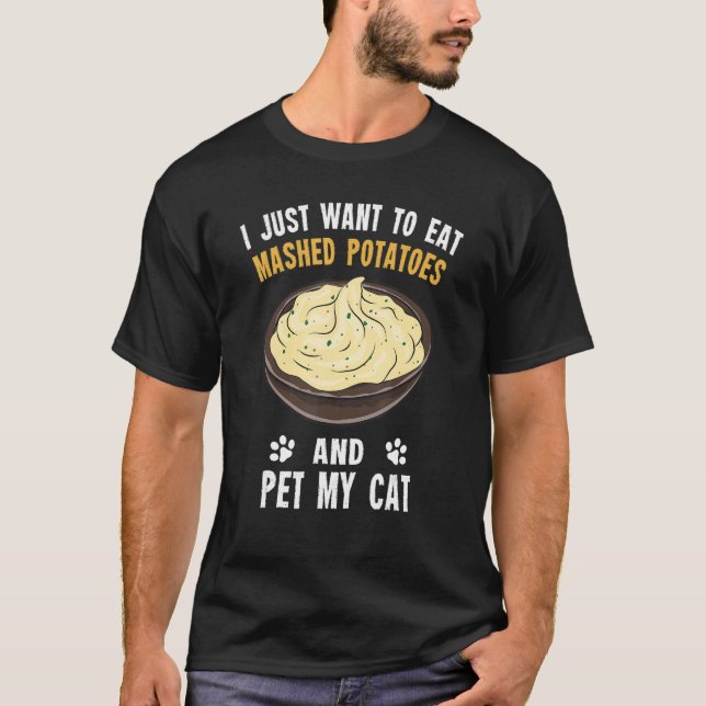 Potato   Eat Mashed Potatoes And Pet My Cat T-Shirt (Front)