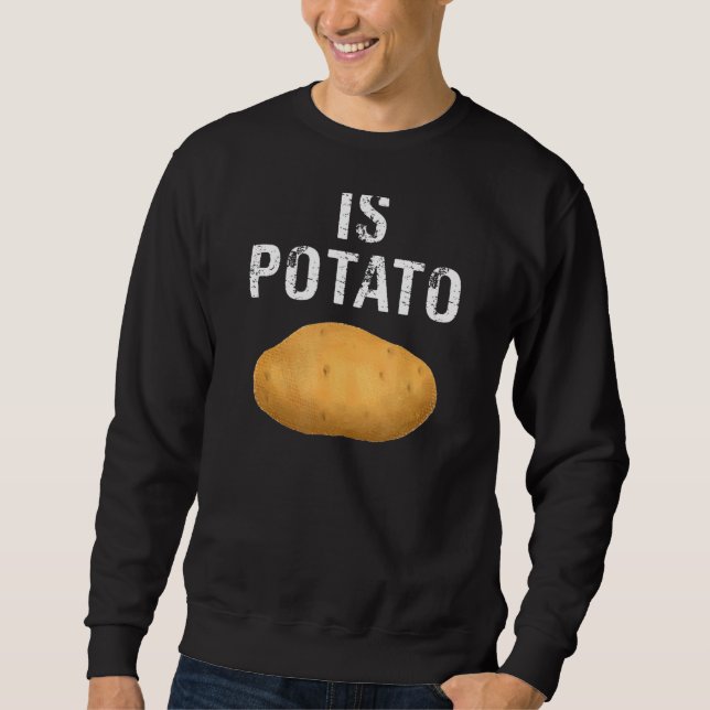 Potato  Is Potato Sweatshirt (Front)