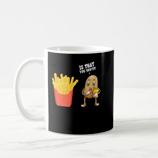 Potato Is That You Bro Funny French Fries Coffee Mug (Left)