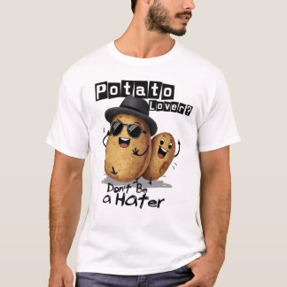 Potato Lover Don't Be A Hater T-Shirt