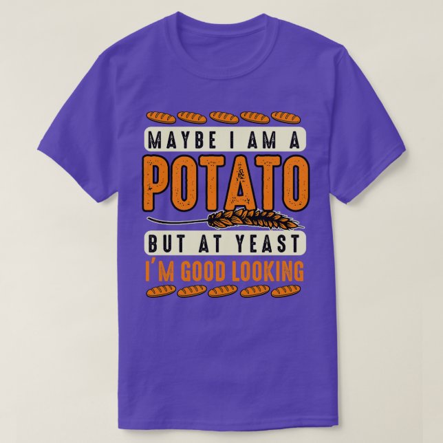 Potato Lover Maybe Im A Potato But At Yeast Im Goo T-Shirt (Design Front)