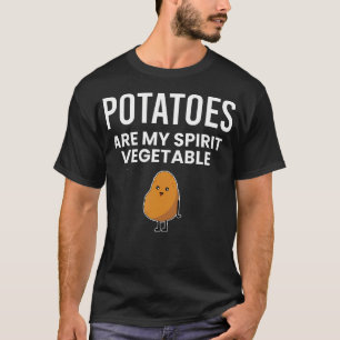 Potatoes Are My Spirit Vegetable Spud Tater Potato T-Shirt