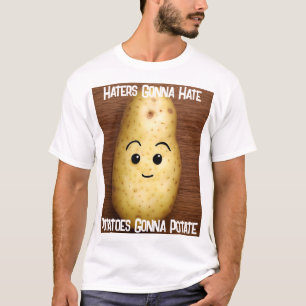Potatoes Gonna Potate T-Shirt