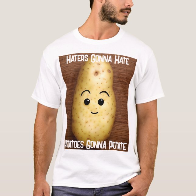 Potatoes Gonna Potate T-Shirt (Front)