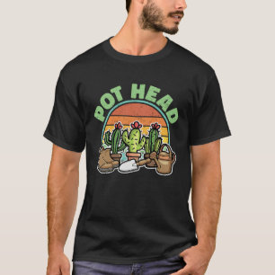 PotHead Plant  Cactus For Men Women  Gardener T-Shirt