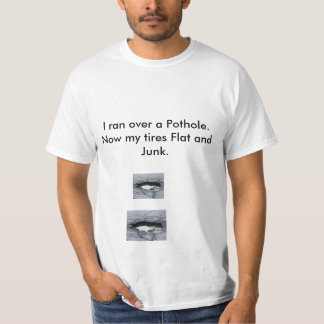 Pothole-TIRES FLAT - OH NOOOO T-Shirt