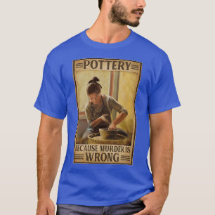 pottery because murdr is wrong T-Shirt