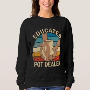Pottery Ceramic Artist Educated Pot Dealer Sweatshirt
