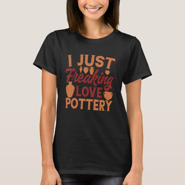 Pottery Ceramic Clay Maker Pottering Pot Making 3 T-Shirt (Front)