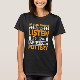 Pottery     Ceramic Clay Maker Pottering T-Shirt