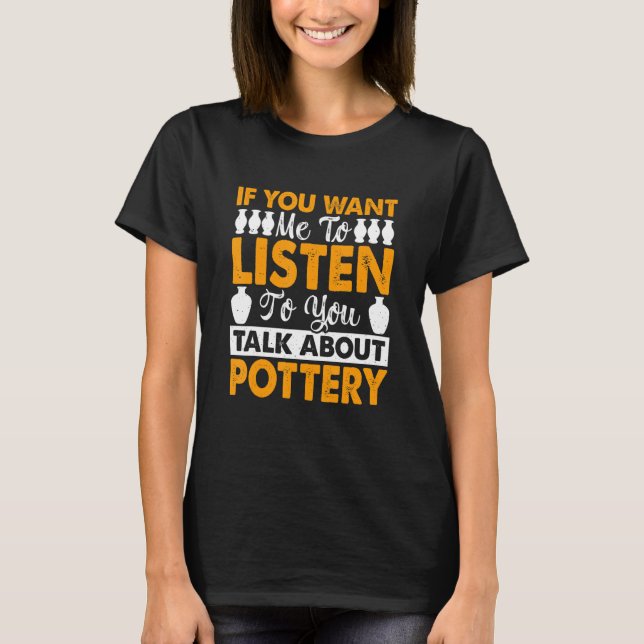 Pottery     Ceramic Clay Maker Pottering T-Shirt (Front)