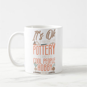 Pottery Ceramics Artist It'S Ok If You Don'T Like Coffee Mug