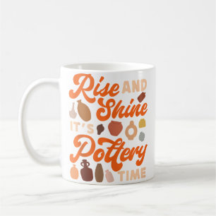 Pottery Ceramics Artist Rise And Shine It'S Potter Coffee Mug