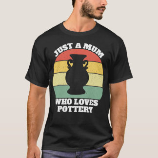 Pottery Ceramics Porcelain Mum T-Shirt
