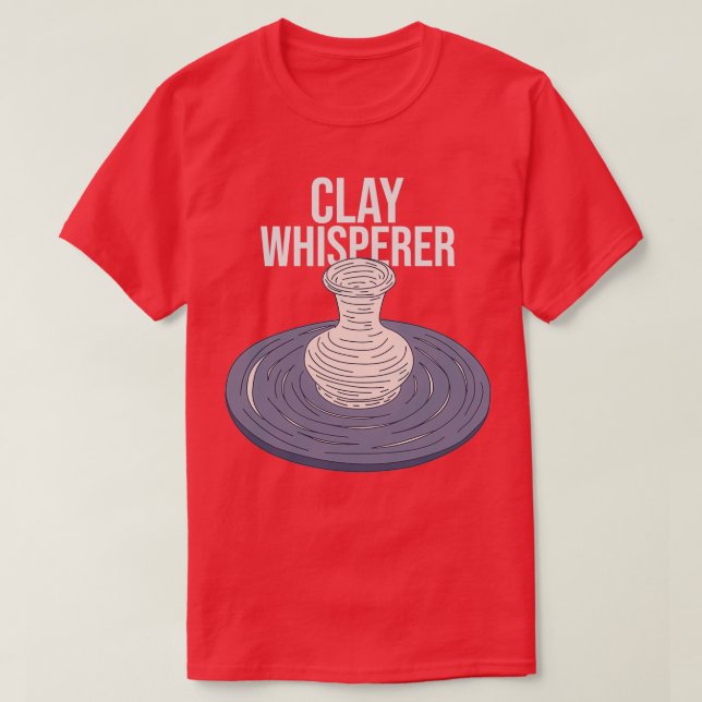Pottery Class Clay Whisperer Text Clayware T-Shirt (Design Front)