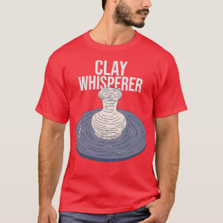 Pottery Class Clay Whisperer Text Clayware T-Shirt