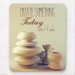 Pottery Create Something Today Even If It Sucks Mouse Pad